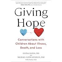 Giving Hope: Conversations with Children About Illness, Death, and Loss Giving Hope: Conversations with Children About Illness, Death, and Loss Hardcover Kindle Audible Audiobook