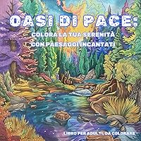 Oasi di pace: Colora la tua serenità con paesaggi incantati (Italian Edition)