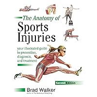 The Anatomy of Sports Injuries, Second Edition: Your Illustrated Guide to Prevention, Diagnosis, and Treatment The Anatomy of Sports Injuries, Second Edition: Your Illustrated Guide to Prevention, Diagnosis, and Treatment Paperback Kindle