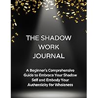 The Shadow Work Journal | A Beginner's Comprehensive Guide to Embrace Your Shadow Self and Embody Your Authenticity for Wholeness | Guided prompts for inner child soothing, Healing and growth