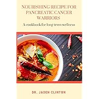 NOURISHING RECIPES FOR PANCREATIC WARRIORS: A cookbook for long-term wellness NOURISHING RECIPES FOR PANCREATIC WARRIORS: A cookbook for long-term wellness Kindle Paperback