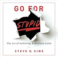 Go for Stupid: The Art of Achieving Ridiculous Goals Go for Stupid: The Art of Achieving Ridiculous Goals Audible Audiobook Hardcover Kindle Paperback