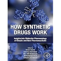 How Synthetic Drugs Work: Insights into Molecular Pharmacology of Classic and New Pharmaceuticals How Synthetic Drugs Work: Insights into Molecular Pharmacology of Classic and New Pharmaceuticals Kindle Paperback