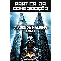 Prática da Conspiração: A Agenda Maligna (PARTE 1) (Portuguese Edition) Prática da Conspiração: A Agenda Maligna (PARTE 1) (Portuguese Edition) Kindle Paperback