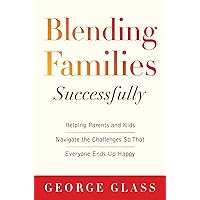 Blending Families Successfully: Helping Parents and Kids Navigate the Challenges So That Everyone Ends Up Happy Blending Families Successfully: Helping Parents and Kids Navigate the Challenges So That Everyone Ends Up Happy Paperback Audible Audiobook Kindle