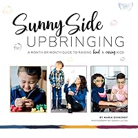 Sunny Side Upbringing: A Month by Month Guide to Raising Kind and Caring Kids Sunny Side Upbringing: A Month by Month Guide to Raising Kind and Caring Kids Kindle Audible Audiobook Paperback Spiral-bound