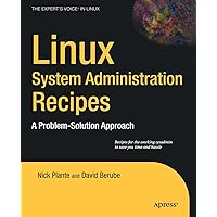 Linux System Administration Recipes: A Problem-Solution Approach (Expert's Voice in Linux) Linux System Administration Recipes: A Problem-Solution Approach (Expert's Voice in Linux) Paperback