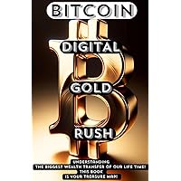 BITCOIN Digital Gold Rush: Understanding The Biggest Wealth Transfer Of Our Lifetime: This Book Is Your Treasure Map!