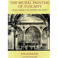 The Mural Painters of Tuscany: From Cimabue to Andrea del Sarto (Oxford Studies in the History of Art and Architecture) The Mural Painters of Tuscany: From Cimabue to Andrea del Sarto (Oxford Studies in the History of Art and Architecture) Hardcover