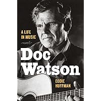 Doc Watson: A Life in Music (American Music: New Roots) Doc Watson: A Life in Music (American Music: New Roots) Kindle Hardcover