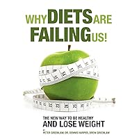 Why Diets Are Failing Us!: And What You Can Do To Get Healthy Now Why Diets Are Failing Us!: And What You Can Do To Get Healthy Now Paperback Kindle