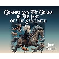 Gramps and The Grans in The Land of The Sasquatch Gramps and The Grans in The Land of The Sasquatch Hardcover Paperback