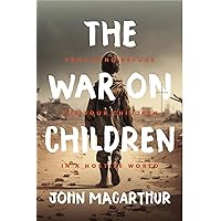 The War on Children: Providing Refuge for Your Children in a Hostile World The War on Children: Providing Refuge for Your Children in a Hostile World Hardcover Audible Audiobook Kindle