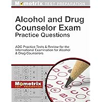 Alcohol and Drug Counselor Exam Practice Questions: Adc Practice Tests and Review for the International Examination for Alcohol and Drug Counselors (Mometrix Test Preparation) Alcohol and Drug Counselor Exam Practice Questions: Adc Practice Tests and Review for the International Examination for Alcohol and Drug Counselors (Mometrix Test Preparation) Paperback