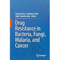 Drug Resistance in Bacteria, Fungi, Malaria, and Cancer Drug Resistance in Bacteria, Fungi, Malaria, and Cancer Kindle Hardcover Paperback
