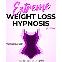 Extreme Weight Loss Hypnosis for Women: A Rapid Way to Stop Emotional Eating, Burn Fat and Lose Weight with Powerful Mini Habits, Positive Affirmations and Guided Meditations Extreme Weight Loss Hypnosis for Women: A Rapid Way to Stop Emotional Eating, Burn Fat and Lose Weight with Powerful Mini Habits, Positive Affirmations and Guided Meditations Kindle Paperback