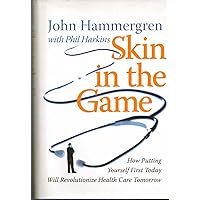 Skin in the Game: How Putting Yourself First Today Will Revolutionize Health Care Tomorrow Skin in the Game: How Putting Yourself First Today Will Revolutionize Health Care Tomorrow Hardcover