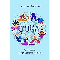 Yoga Teacher Journal Class Planner Lesson Sequence Notebook.: Yoga Teacher Planner Notebook.| Yoga Lover | Gift For Christmas, Birthday, Valentine’s Day. | 6