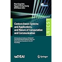 Context-Aware Systems and Applications, and Nature of Computation and Communication: 6th International Conference, ICCASA 2017, and 3rd International Conference, ... Telecommunications Engineering Book 217) Context-Aware Systems and Applications, and Nature of Computation and Communication: 6th International Conference, ICCASA 2017, and 3rd International Conference, ... Telecommunications Engineering Book 217) Kindle Paperback