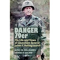 Danger 79er: The Life and Times of Lieutenant General James F. Hollingsworth (Volume 160) (Williams-Ford Texas A&M University Military History Series)
