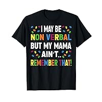 I May Be Non Verbal But My Mama Ain't Remember That Autism T-Shirt