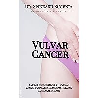 Global Perspectives on Vulvar Cancer: Challenges, Disparities, and Advances in Care (Medical care and health) Global Perspectives on Vulvar Cancer: Challenges, Disparities, and Advances in Care (Medical care and health) Kindle Paperback