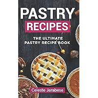 Pastry Recipes: The Ultimate Pastry Recipe Book, Guide to Making Delightful Pastries Pastry Recipes: The Ultimate Pastry Recipe Book, Guide to Making Delightful Pastries Paperback Kindle