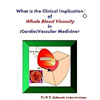 What is the Clinical Implication of Whole Blood Viscosity in (Cardio)Vascular Medicine?: Hemorheology of Whole Blood . What is the Clinical Implication of Whole Blood Viscosity in (Cardio)Vascular Medicine?: Hemorheology of Whole Blood . Kindle
