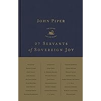 27 Servants of Sovereign Joy: Faithful, Flawed, and Fruitful 27 Servants of Sovereign Joy: Faithful, Flawed, and Fruitful Hardcover