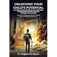 Unlocking Your Child's Potential: Planning and Nurturing Well-Rounded Development in our Children Through High School 