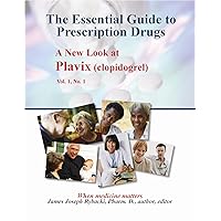 The Essential Guide to Prescription Drugs, A New Look at Plavix (clopidogrel) The Essential Guide to Prescription Drugs, A New Look at Plavix (clopidogrel) Kindle