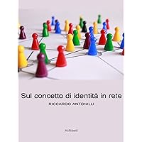 Sul concetto di identità in rete (Italian Edition)