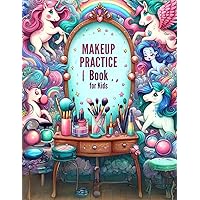 Makeup Practice Book for Kids: Creative Makeup Fun for Young Artists: A Step-by-Step Guide to Safe and Playful Beauty Exploration