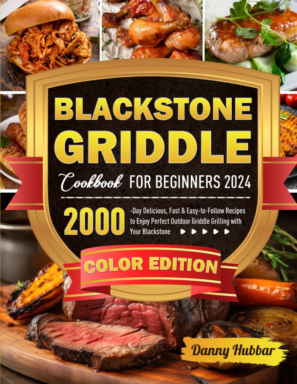 Blackstone Griddle Cookbook for Beginners 2024: 2000-Day Delicious, Fast & Easy-to-Follow Recipes to Enjoy Perfect Outdoor Griddle Grilling with Your Blackstone