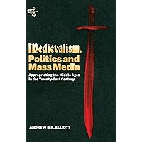 Medievalism, Politics and Mass Media: Appropriating the Middle Ages in the Twenty-First Century (Medievalism, 10) Medievalism, Politics and Mass Media: Appropriating the Middle Ages in the Twenty-First Century (Medievalism, 10) Hardcover Kindle Paperback