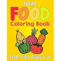 Ideal Food Coloring Book For Kids Ages 4-8: Delicious Food Coloring Book Cute Dessert, Cupcake, Donut, Candy, Ice Cream, Chocolate, Food, Fruits Easy ... And Adult Women, Healthy Food Coloring Book