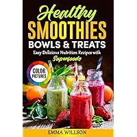 Healthy Smoothies, Bowls & Treats: Easy Delicious Nutrition Recipes with Superfoods. Cookbook with color pictures.