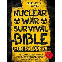 The Nuclear War Survival Bible for Preppers: The Ultimate Guide to Survive a Nuclear Fallout Including Stockpiling, Water Storage, Home Defense, and Essential Medical Supplies The Nuclear War Survival Bible for Preppers: The Ultimate Guide to Survive a Nuclear Fallout Including Stockpiling, Water Storage, Home Defense, and Essential Medical Supplies Paperback