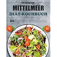 Das komplette Mittelmeer-Diät-Kochbuch: 365-Tage gesunde mediterrane Rezepte für Gewichtsverlust, Herz- und Gehirngesundheit (German Edition)
