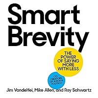 Smart Brevity: The Power of Saying More with Less Smart Brevity: The Power of Saying More with Less Hardcover Audible Audiobook Kindle Audio CD