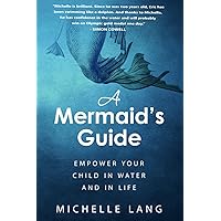 A Mermaid's Guide: The Simple, Peaceful Way to Make Your Child Into a Safe, Joyful Swimmer...Starting in the Bathtub. A Mermaid's Guide: The Simple, Peaceful Way to Make Your Child Into a Safe, Joyful Swimmer...Starting in the Bathtub. Kindle Audible Audiobook Hardcover Paperback