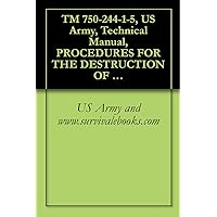 TM 750-244-1-5, US Army, Technical Manual, PROCEDURES FOR THE DESTRUCTION OF AIRCRAFT AND ASSOCIATED EQUIPMENT TO PREVENT ENEMY USE, 2008