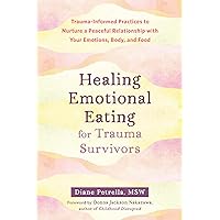 Healing Emotional Eating for Trauma Survivors: Trauma-Informed Practices to Nurture a Peaceful Relationship with Your Emotions, Body, and Food Healing Emotional Eating for Trauma Survivors: Trauma-Informed Practices to Nurture a Peaceful Relationship with Your Emotions, Body, and Food Paperback Audible Audiobook Kindle Audio CD