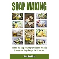 Soap Making: A Step-By-Step Beginner’s Guide on Organic Homemade Soap Recipes for Skin Care (Make Soap 365 Days a Year and Proven Techniques that Help ... It Look Smooth, Comfortable, and Young A) Soap Making: A Step-By-Step Beginner’s Guide on Organic Homemade Soap Recipes for Skin Care (Make Soap 365 Days a Year and Proven Techniques that Help ... It Look Smooth, Comfortable, and Young A) Kindle Audible Audiobook Hardcover Paperback