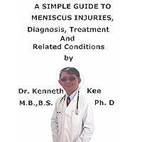 A Simple Guide To Meniscus Injuries, Diagnosis, Treatment And Related Conditions (A Simple Guide to Medical Conditions) A Simple Guide To Meniscus Injuries, Diagnosis, Treatment And Related Conditions (A Simple Guide to Medical Conditions) Kindle