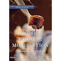 Illustrated Chinese Moxibustion Techniques and Methods Illustrated Chinese Moxibustion Techniques and Methods Paperback Kindle