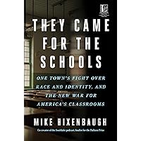 They Came for the Schools: One Town's Fight Over Race and Identity, and the New War for America's Classrooms They Came for the Schools: One Town's Fight Over Race and Identity, and the New War for America's Classrooms Hardcover Kindle Audible Audiobook Audio CD