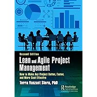 Lean and Agile Project Management: How to Make Any Project Better, Faster, and More Cost Effective, Second Edition Lean and Agile Project Management: How to Make Any Project Better, Faster, and More Cost Effective, Second Edition Kindle Hardcover