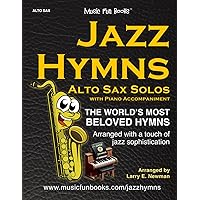 Jazz Hymns: Alto Sax Solos with Piano Accompaniment: The world's most beloved hymns arranged with a touch of jazz (Jazz Hymns Series)