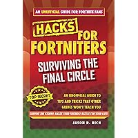 Fortnite Battle Royale Hacks: Surviving the Final Circle: An Unofficial Guide to Tips and Tricks That Other Guides Won't Teach You Fortnite Battle Royale Hacks: Surviving the Final Circle: An Unofficial Guide to Tips and Tricks That Other Guides Won't Teach You Hardcover